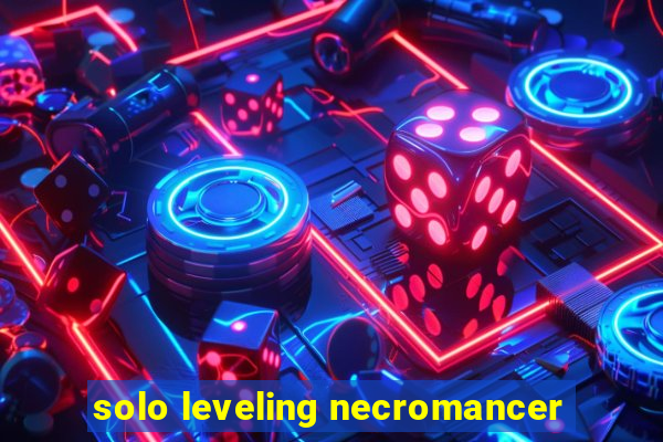 solo leveling necromancer